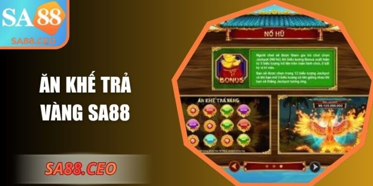 Ăn Khế Trả Vàng SA88 – Bùng Nổ Loạt Kho Báu Lợi Nhuận 2 Ăn Khế Trả Vàng SA88
