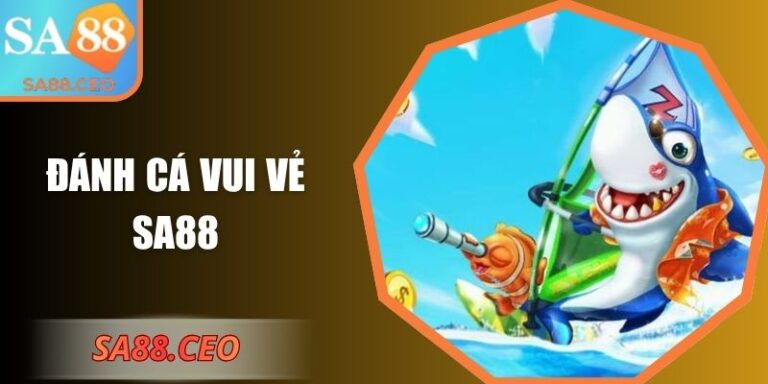 Đánh Cá Vui Vẻ SA88 – Đại Dương Sôi Động Và Hấp Dẫn 3 Đánh Cá Vui Vẻ SA88