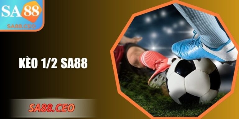 Kèo 1/2 SA88: Hướng Dẫn Chi Tiết Từ Cơ Bản Đến Nâng Cao 1 Kèo 1/2 SA88