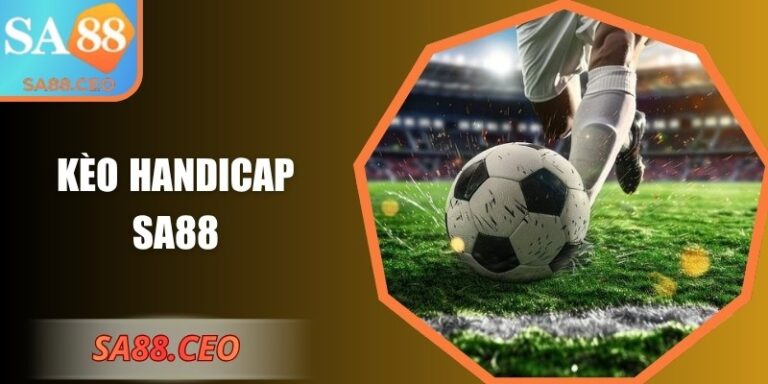Kèo Handicap SA88: Hướng Dẫn Chi Tiết Phân Tích Và Áp Dụng 4 Kèo handicap SA88