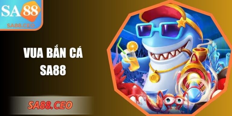 Vua Bắn Cá SA88 – Đại Dương Cho Người Săn Thưởng Đỉnh 4 Vua Bắn Cá SA88